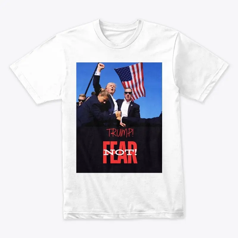 Fear Not - Trump Assassination T.Shirt